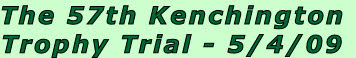 The 57th Kenchington
Trophy Trial - 5/4/09